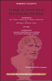 Antiquae sententiae nun falliscene maje. Confronto tra «li ditti antichi de lo popolo napulitano» e proverbi e sentenze latine. Testo latino a fronte book