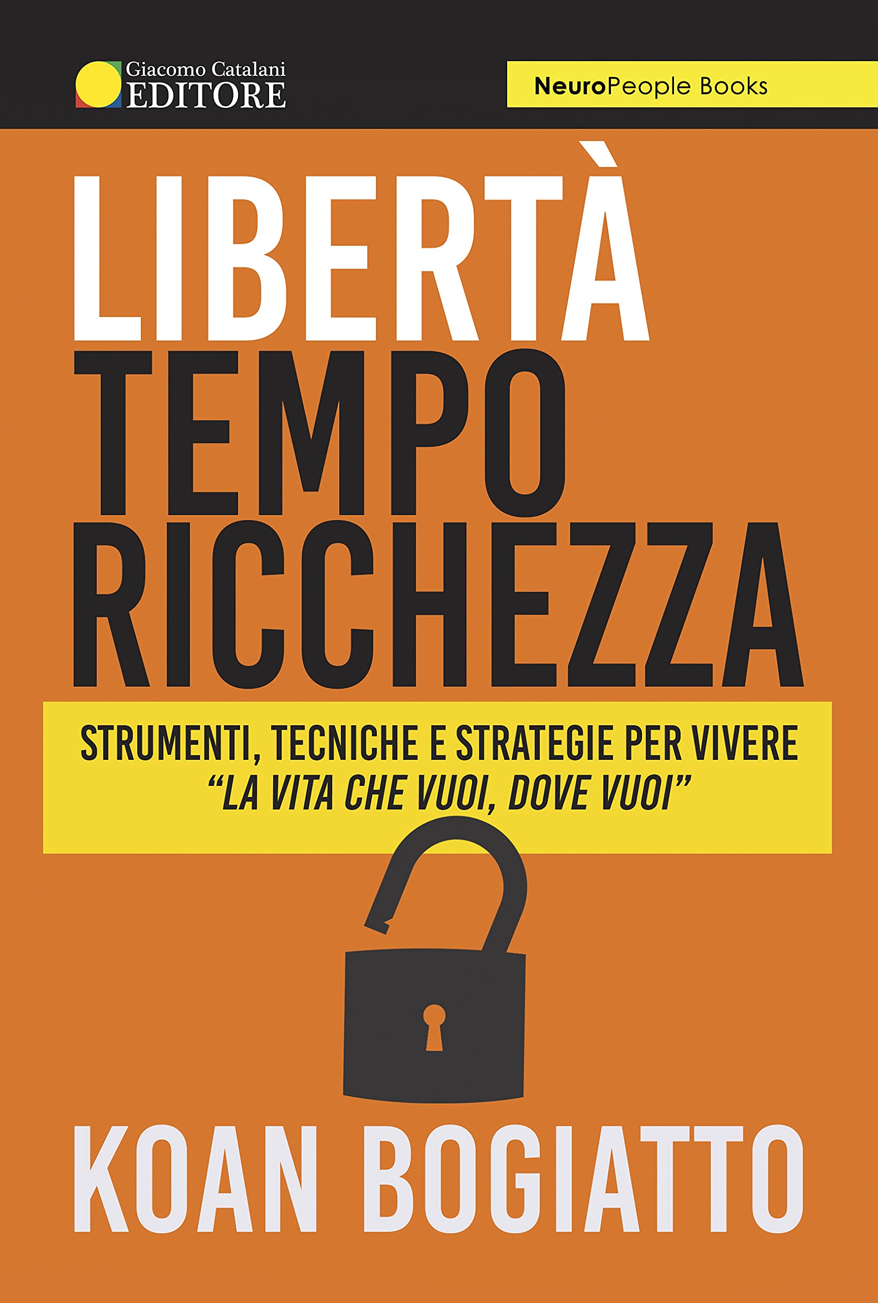 Libertà, tempo, ricchezza. Strumenti, tecniche e strategie per vivere «la vita che vuoi, dove vuoi» book