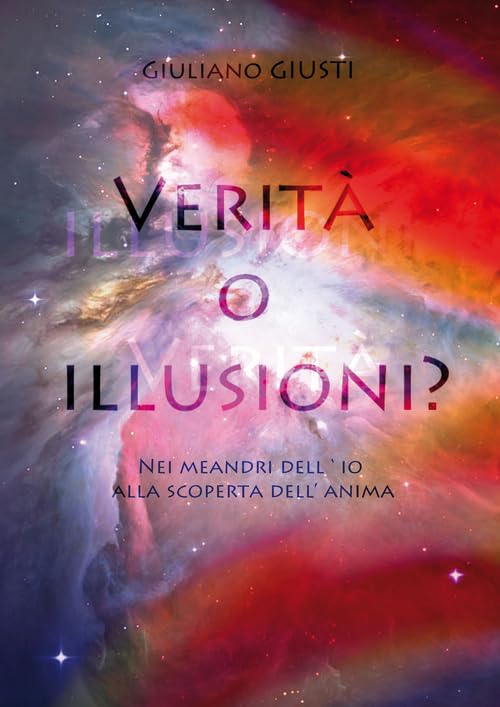 Verità o illusioni? Nei meandri dell'io alla scoperta dell'anima Religion & Esotericism