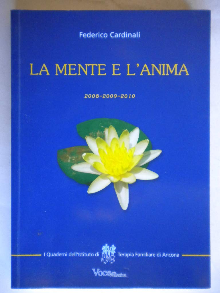La mente e l'anima. Tappe di un viaggio tra psicologia e spiritualità (2008-2009-2010) Essays & Short Stories