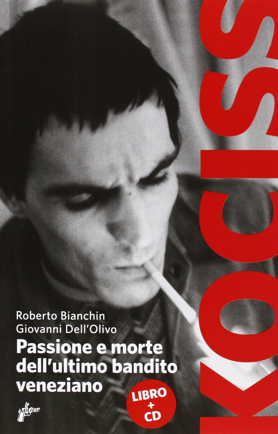 Kociss. Passione e morte dell'ultimo bandito veneziano. Con CD Audio book
