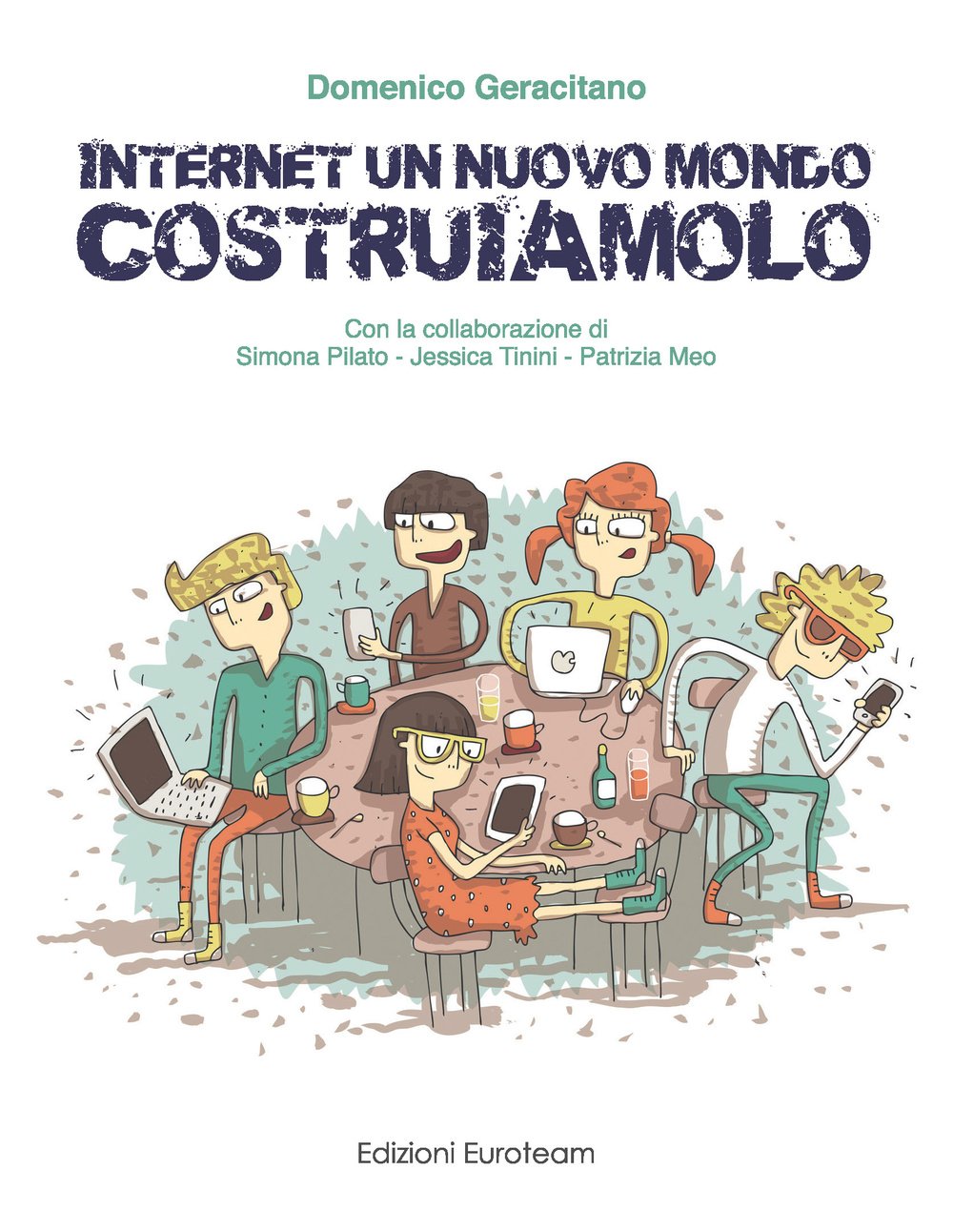 Internet un nuovo mondo costruiamolo. Per abbattere il cyber-bullismo bisogna usare internet per costruire e non per distruggere book