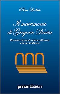 Il matrimonio di Gregorio Devita. Romanzo danzante intorno all'amore e al suo sembiante book