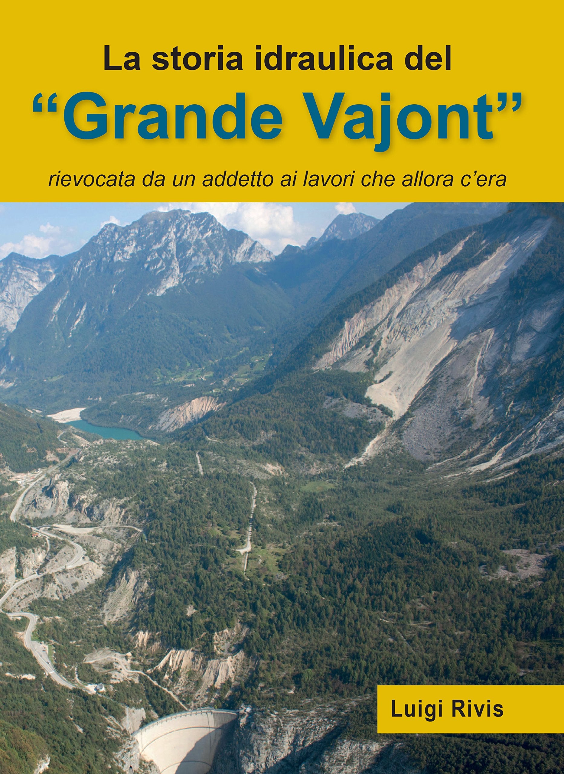 La storia idraulica nel grande Vajont. Raccontata da un addetto ai lavori che allora c'era Books