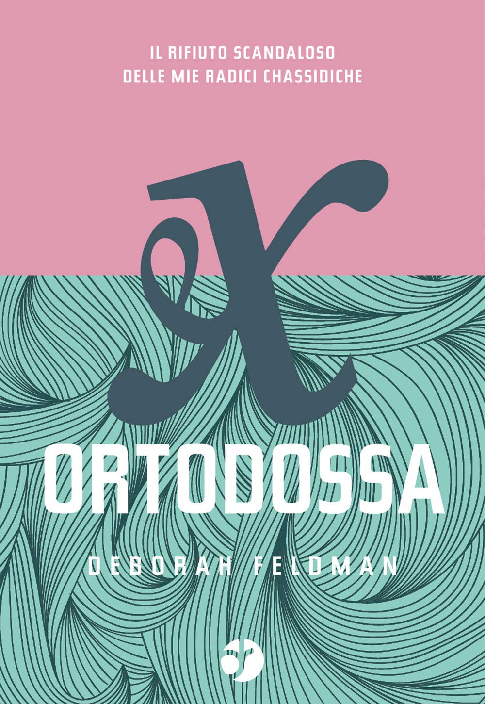 Ex ortodossa. Il rifiuto scandaloso delle mie radici chassidiche book
