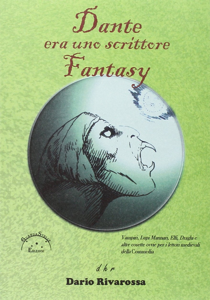Dante era uno scrittore fantasy. Vampiri, lupi mannari, elfi, draghi e altre cosette ovvie per i lettori medievali della commedia book