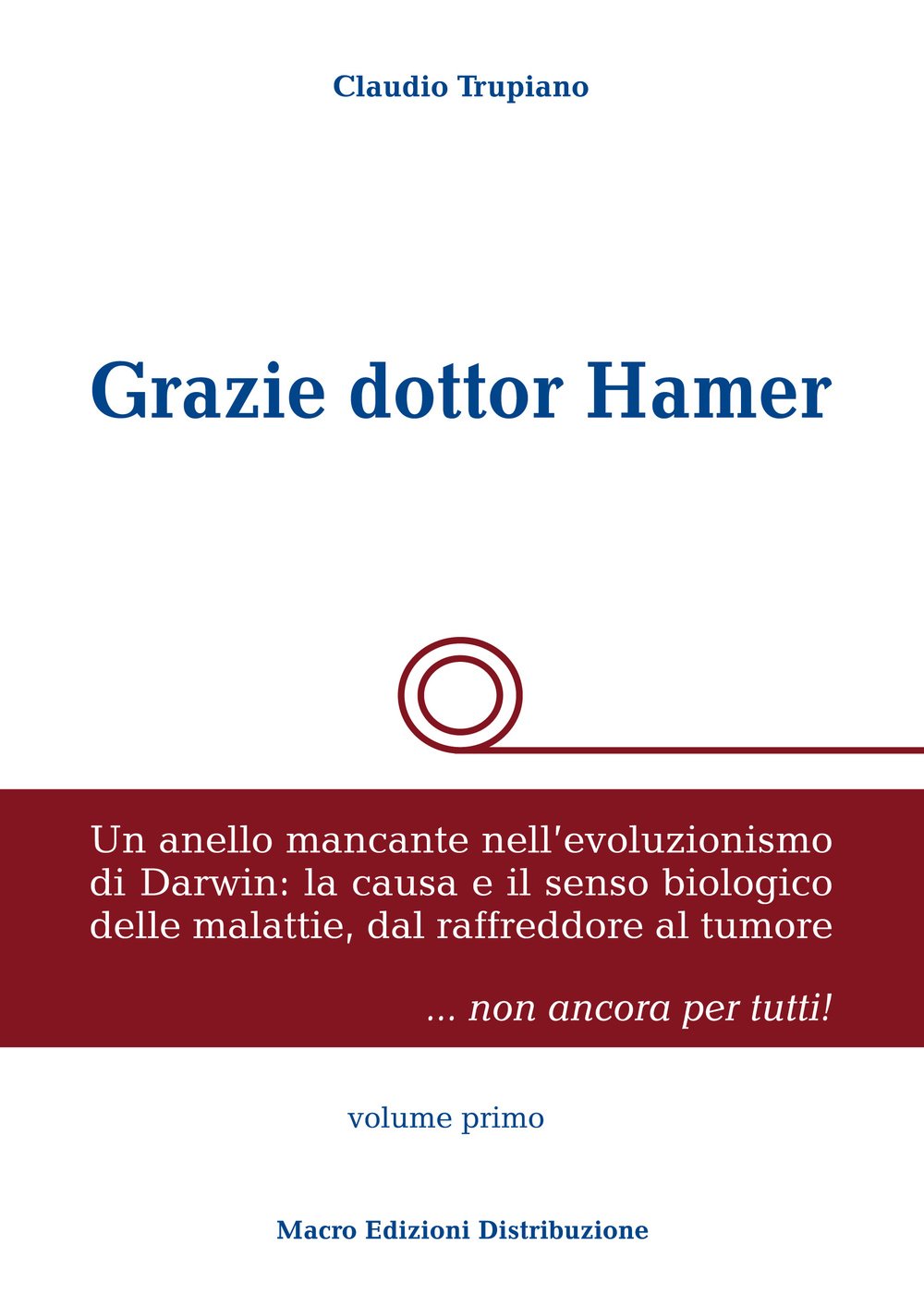 Grazie dottor Hamer. Un anello mancante nell'evoluzionismo di Darwin: la causa e il senso biologico delle malattie, dal raffreddore al tumore (Vol. 1) Medicine