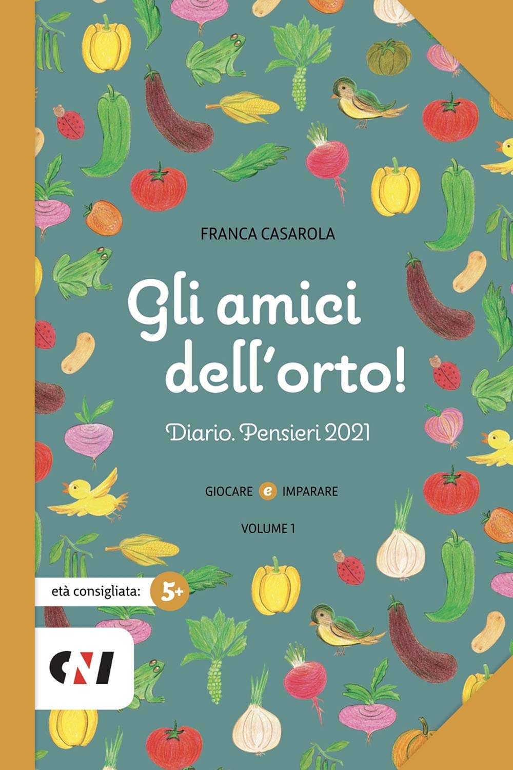 Gli amici dell'orto! Diario. Pensieri 2021. Ediz. illustrata (Vol. 1) Non-fiction