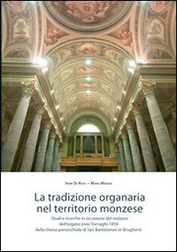 La tradizione organaria nel territorio monzese. Studi e ricerche in occasione del restauro dell'organo Livio Tornaghi 1859 della chiesa... in Brugherio Arts & Music