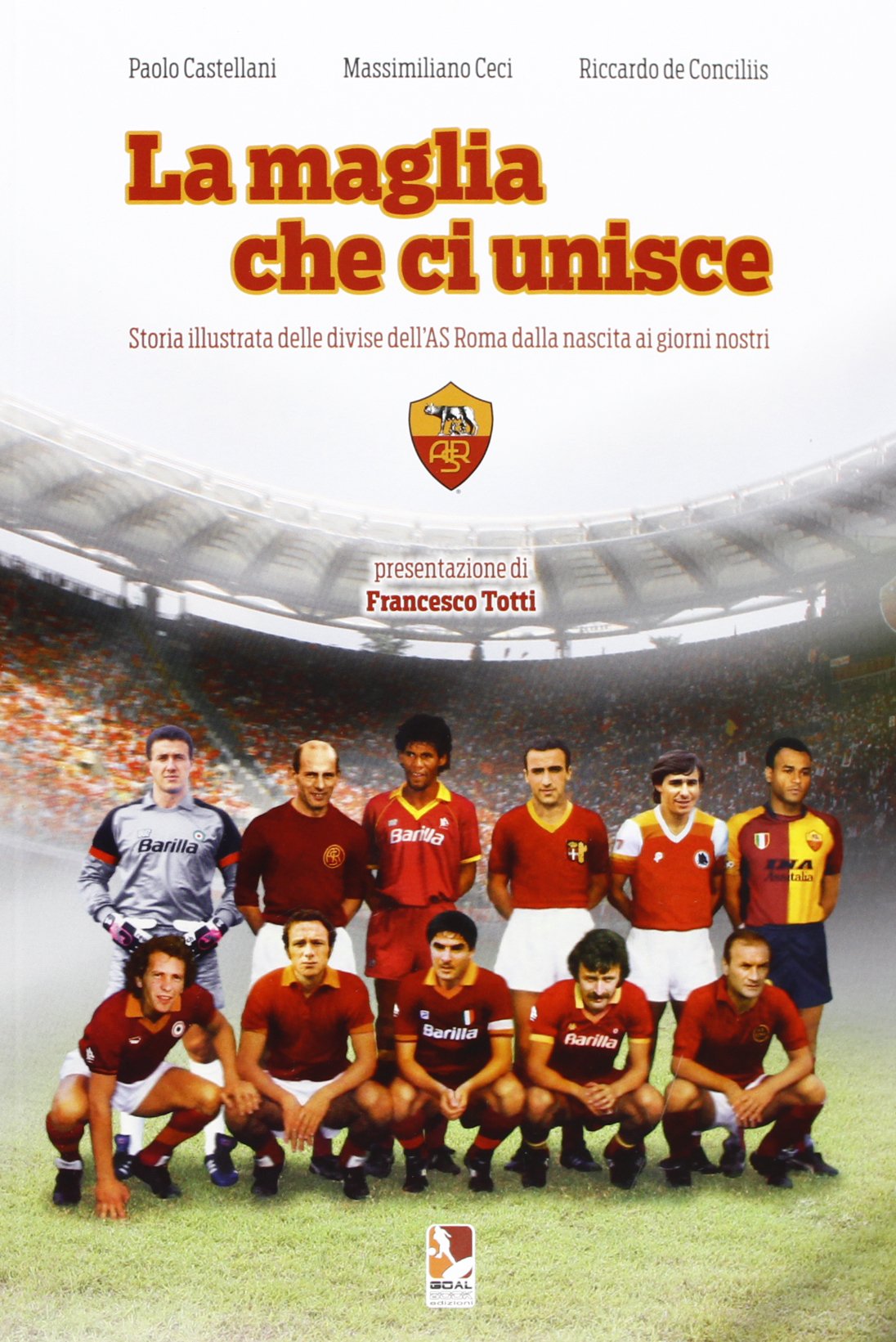 La maglia che ci unisce. Storia illustrata delle divise dell'AS Roma dalla nascita ai giorni nostri Leisure & Fun