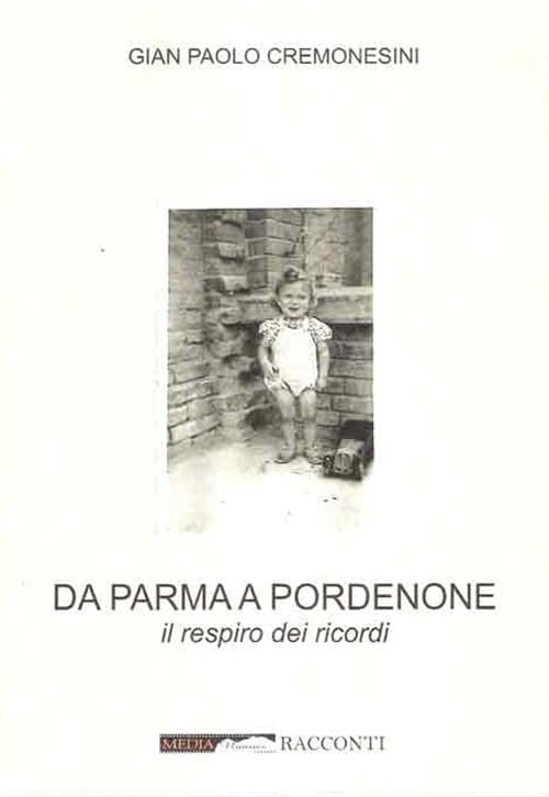 Da Parma a Pordenone. Il respiro dei ricordi book