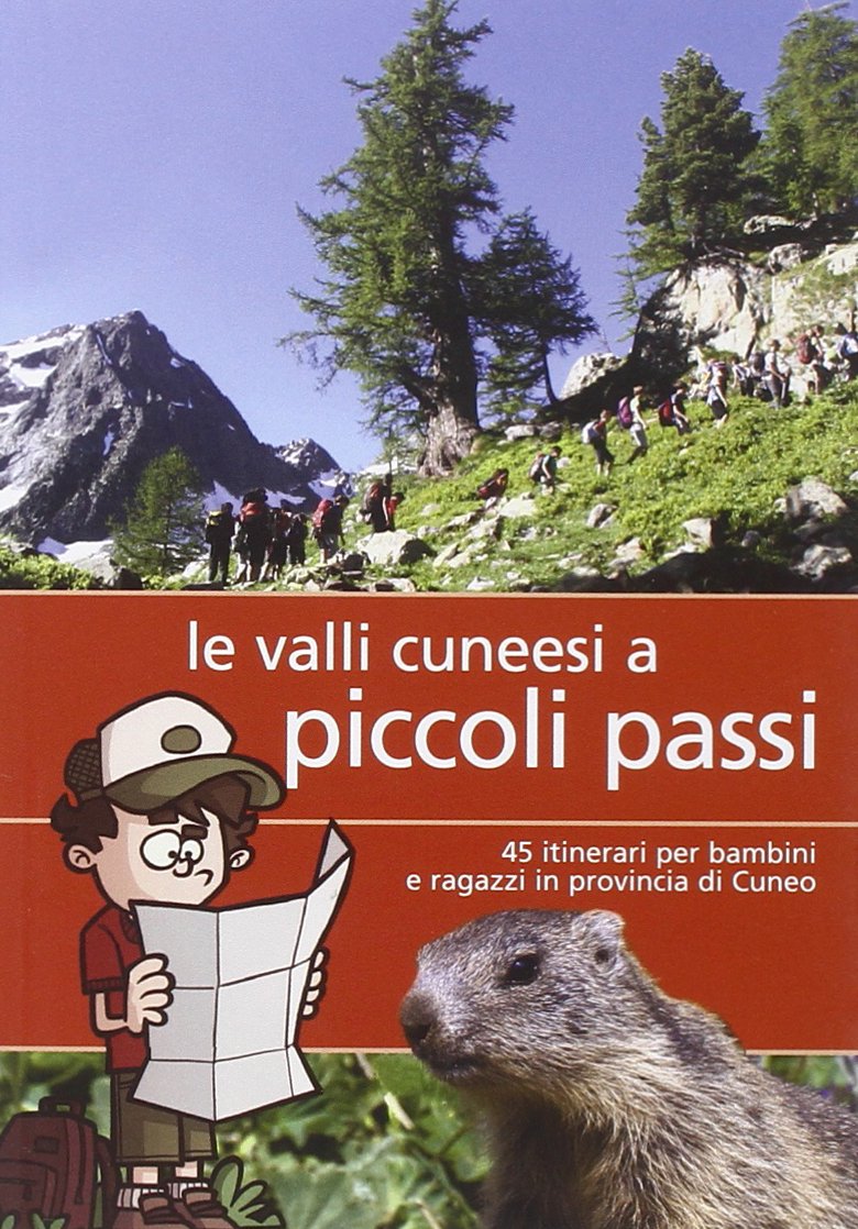 Valli cunesi a piccoli passi. 45 itinerari per bambini e ragazzi in provincia di Cuneo book