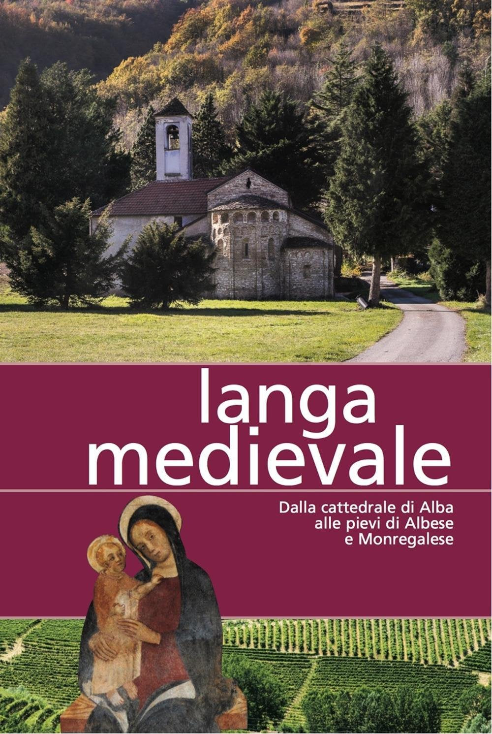 Langa medievale. Dalla cattedrale di Alba alle pieve di Albese e Monregalese book