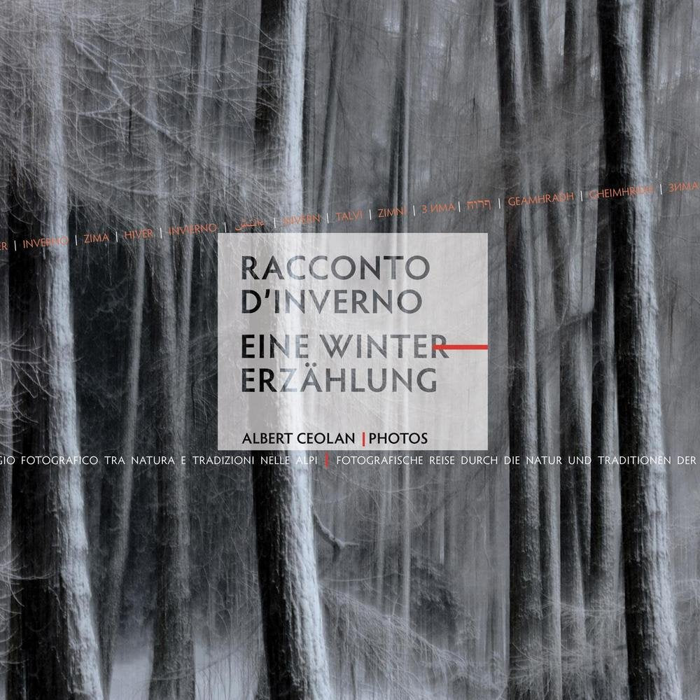 Racconto d'inverno. Viaggio fotografico tra natura e tradizioni nelle Alpi-Eine Wintererzählung. Fotografische Reise durch die Natur und Traditionen der Alpen. Ediz. bilingue book
