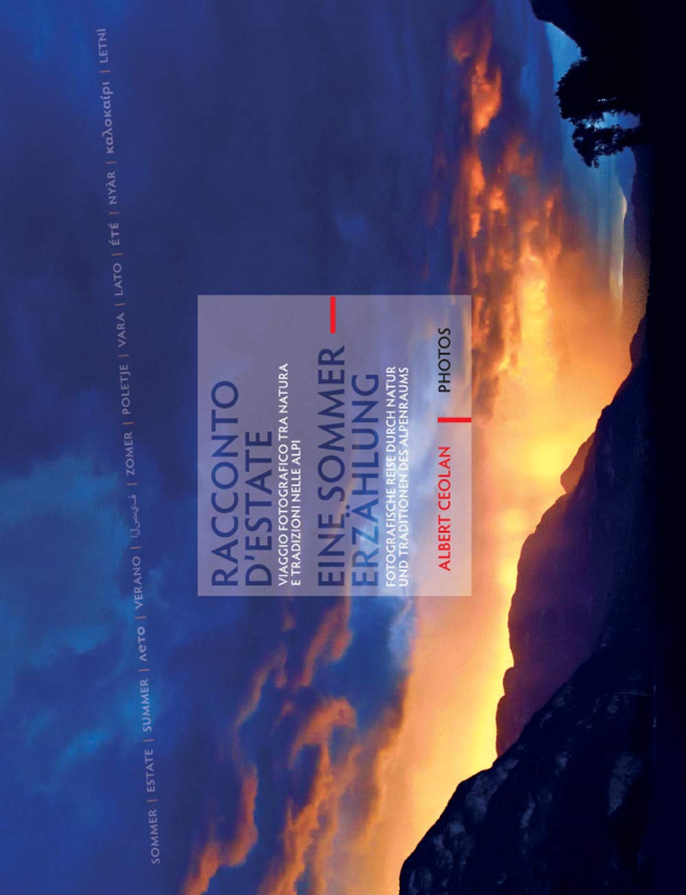 Racconto d’estate. Viaggio fotografico tra natura e tradizioni nelle Alpi-Eine Sommererzählung. Fotografische Reise durch Natur und Traditionen des Alpenraums. Ediz. illustrata Travel Books