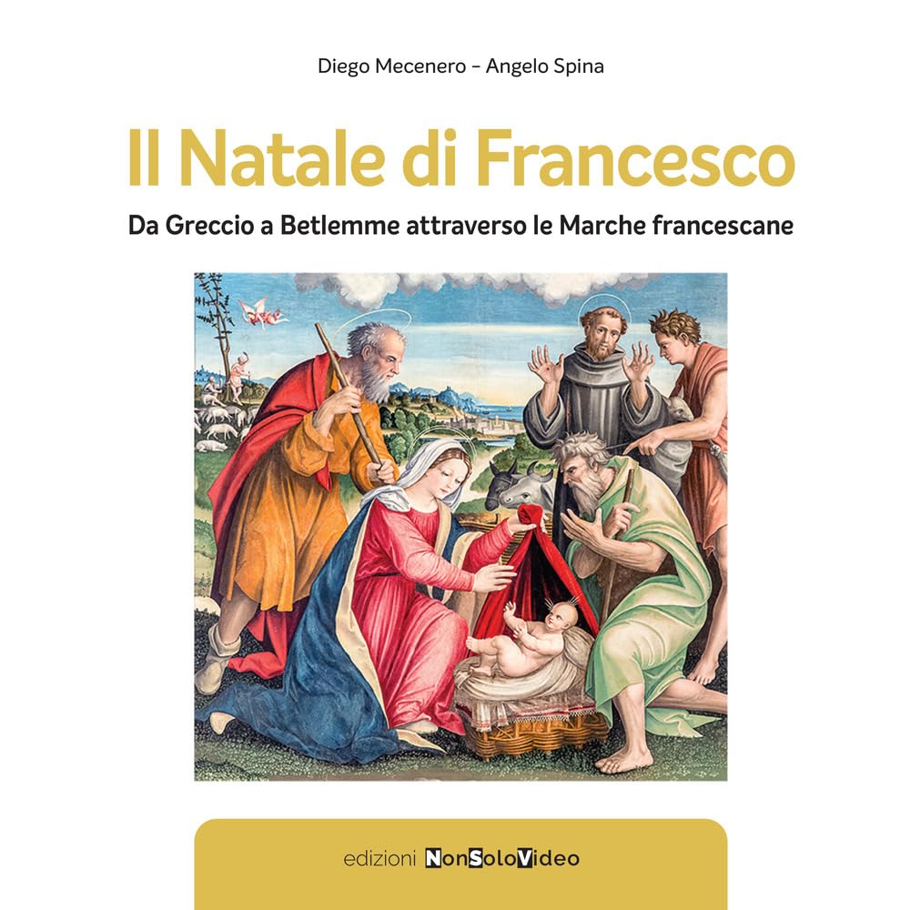 Il Natale di Francesco. Da Betlemme a Greccio attraverso le Marche francescane book
