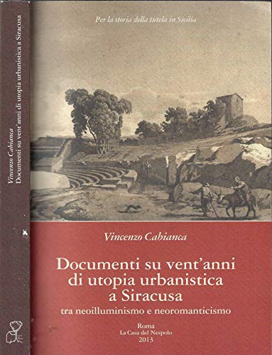 Documenti su vent'anni di utopia urbanistica a Siracusa tra neoilluminismo e neoromanticismo Architecture