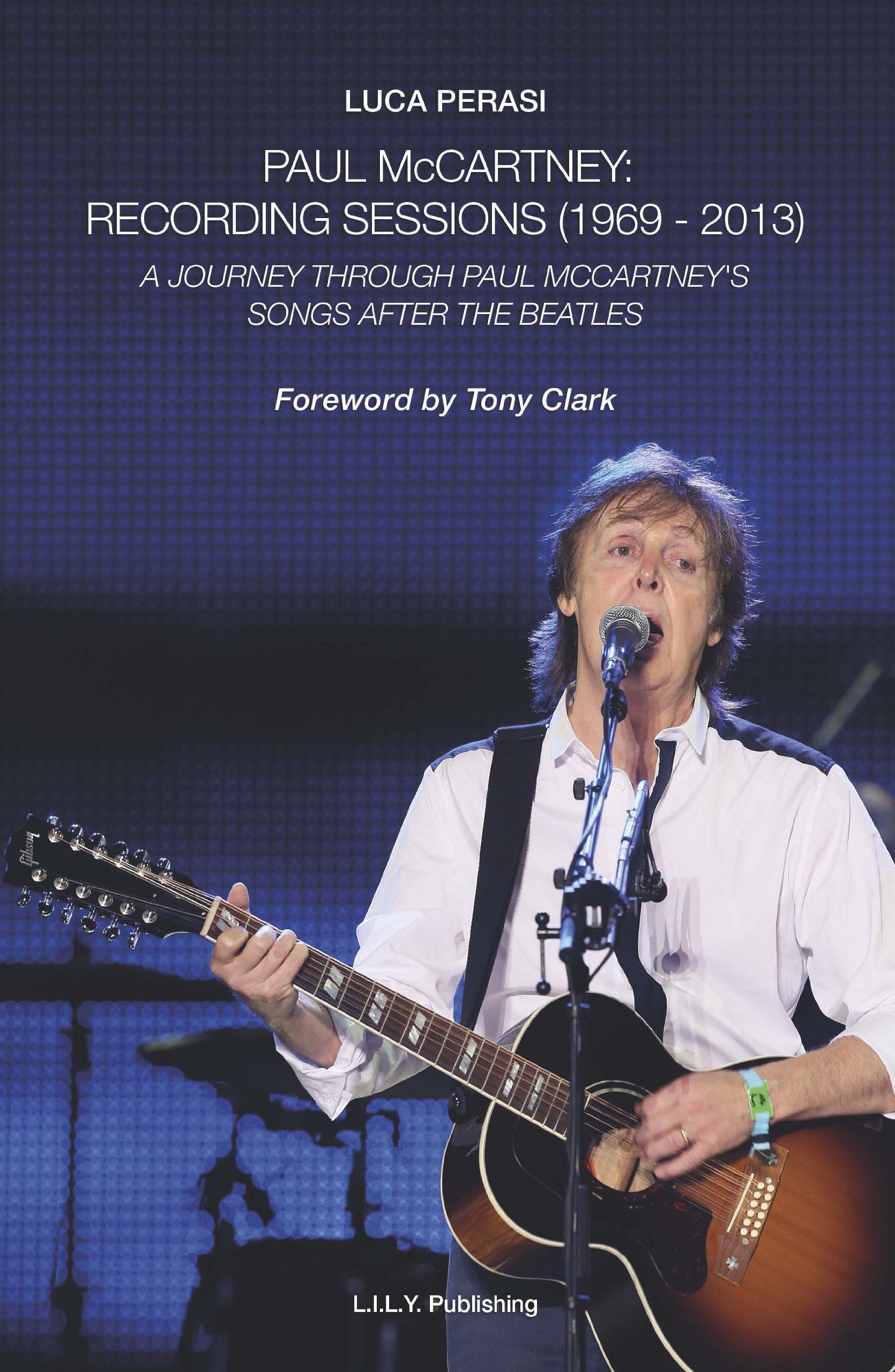Paul McCartney: Recording sessions (1969-2013). A journey Through Paul McCartney's songs after The Beatles Arts & Music