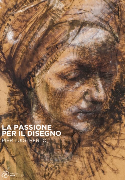 La passione per il disegno. Pier Luigi Berto. Ediz. illustrata book