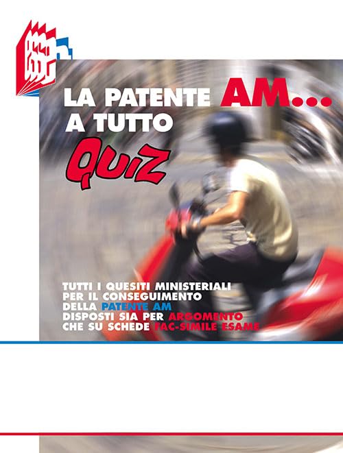 La patente AM a tutto quiz. Tutti i quesiti ministeriali per il conseguimento della patente AM disposti sia per argomento che su schede fa-simile esame Law