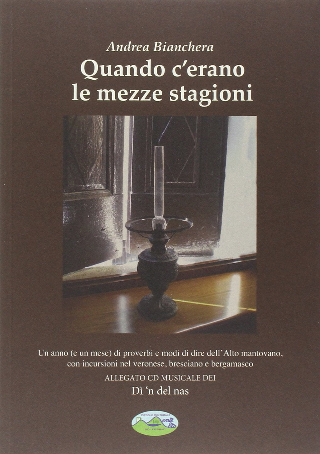 Quando c'erano le mezze stagioni. Un anno (e un mese) di proverbi e modi di dire dell'alto mantovano, con incursioni nel veronese, bresciano.. Con CD Audio book