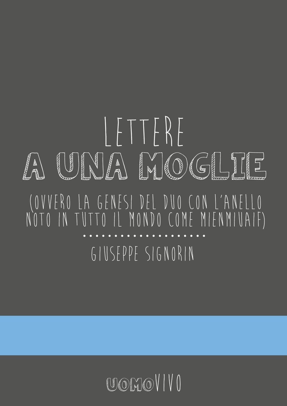 Lettere a Una Moglie. Ovvero La Genesi Del Duo Con L'anello Noto in Tutto Il Mondo Come Mienmiuaif Humour & Satire