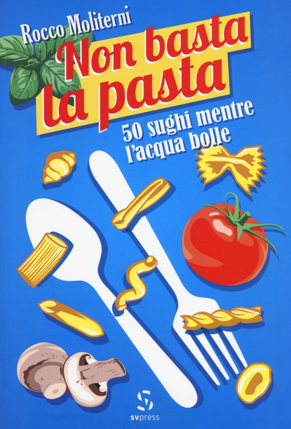 Non basta la pasta. 50 sughi mentre l'acqua bolle Leisure, Home & Garden