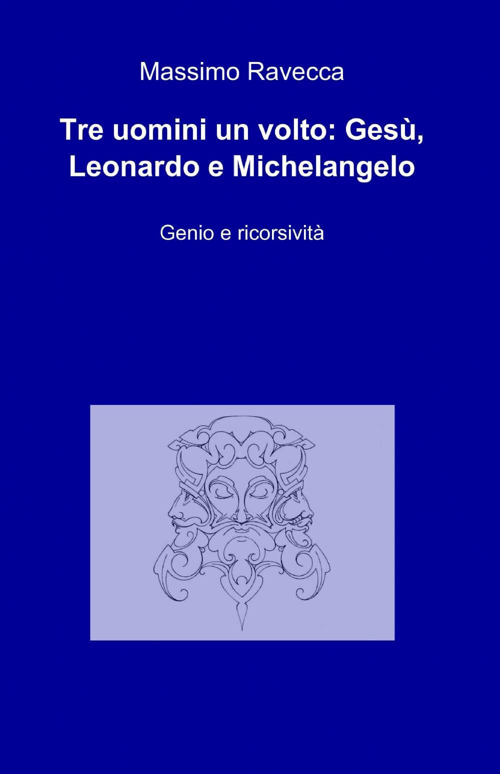 Tre uomini un volto: Gesù, Leonardo e Michelangelo (La community di ilmiolibro.it) Religion & Esotericism