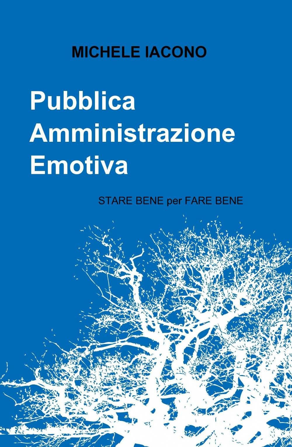 Pubblica Amministrazione Emotiva (La community di ilmiolibro.it) Social Sciences