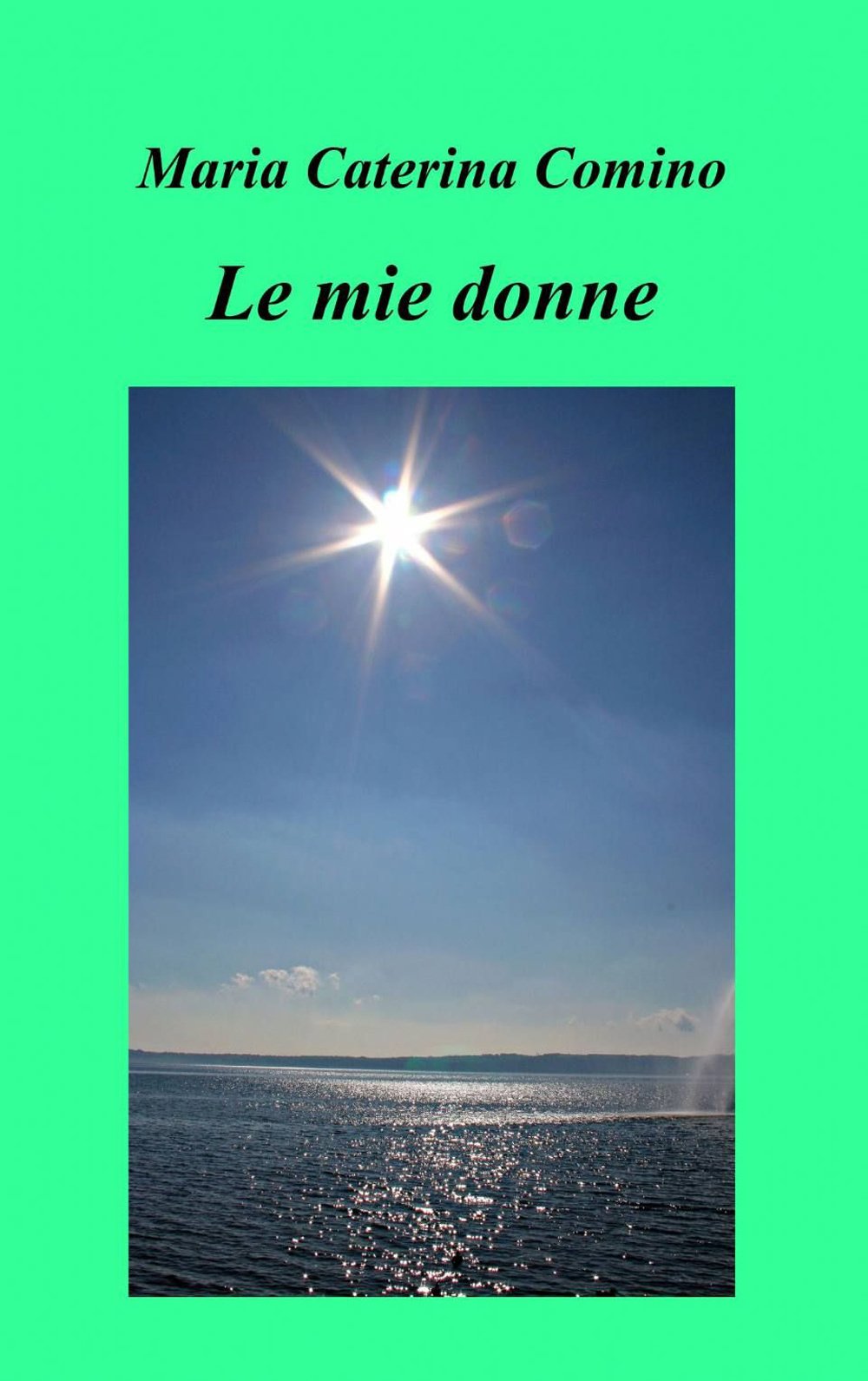 Le mie donne (La community di ilmiolibro.it) Essays & Short Stories