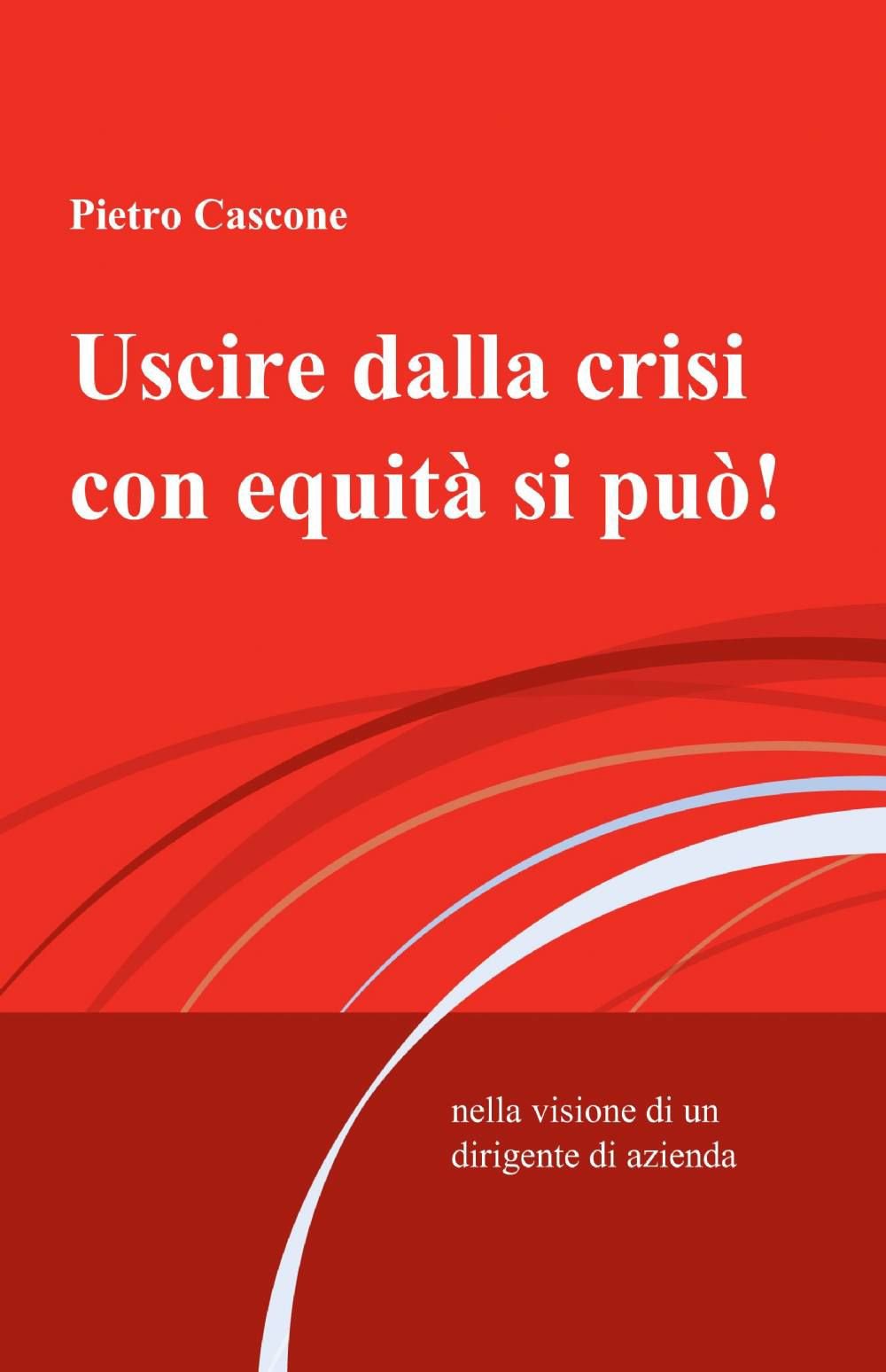 Uscire dalla crisi con equità si può! (La community di ilmiolibro.it) Business, Finance & Career