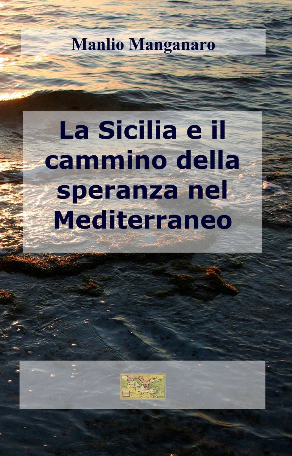 La Sicilia e il cammino della speranza nel Mediterraneo (La community di ilmiolibro.it) Politics & History