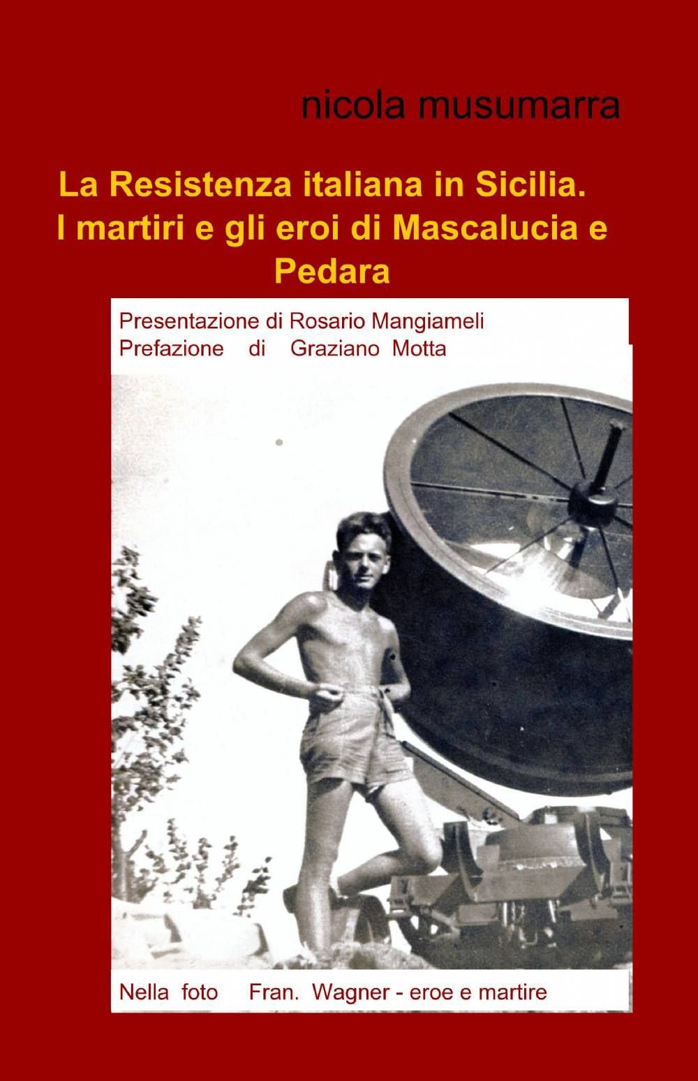 La Resistenza italiana in Sicilia. I martiri e gli eroi di Mascalucia e Pedara (La community di ilmiolibro.it) Leisure, Home & Garden