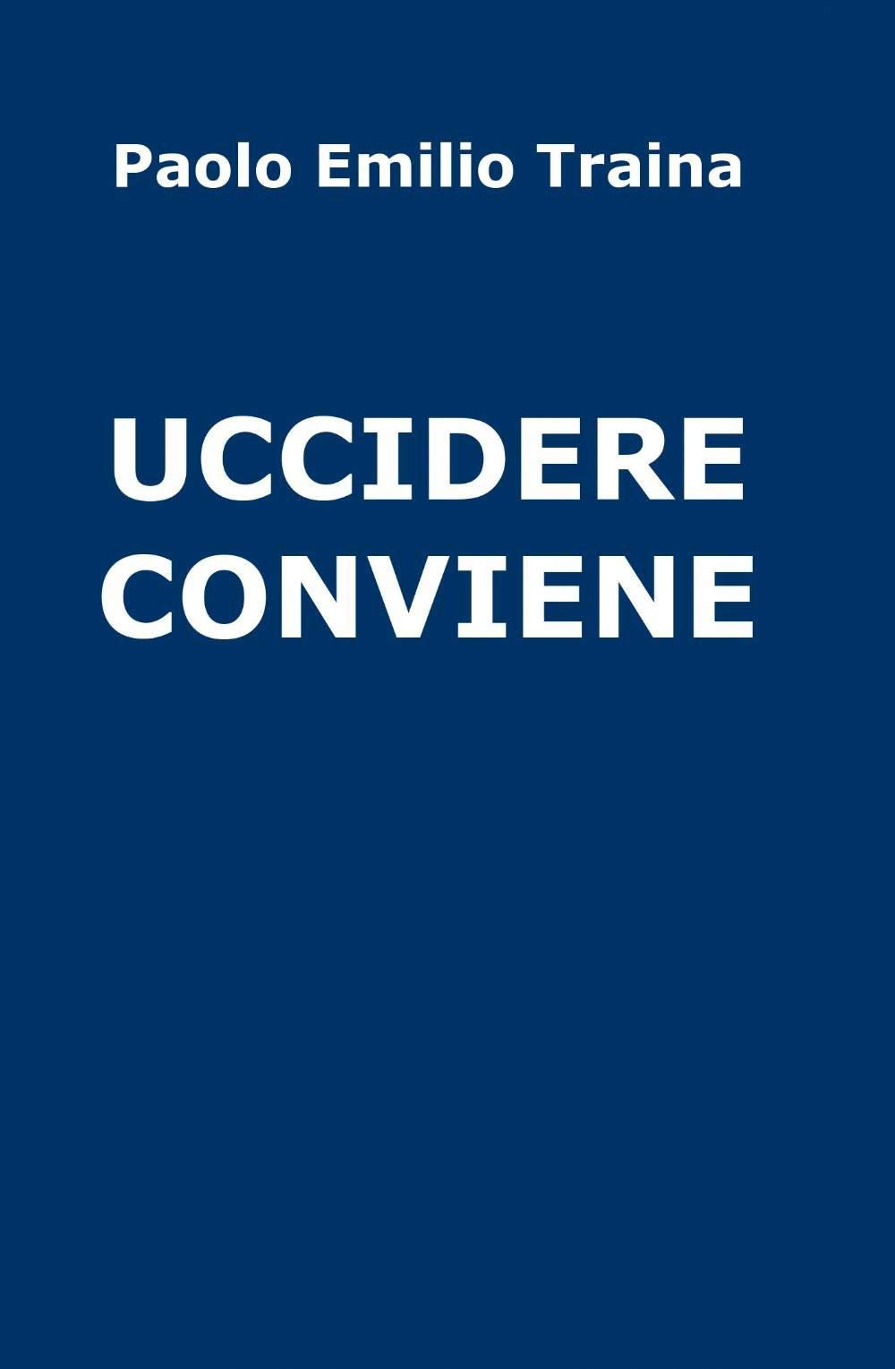 Uccidere conviene (La community di ilmiolibro.it) Contemporary literature