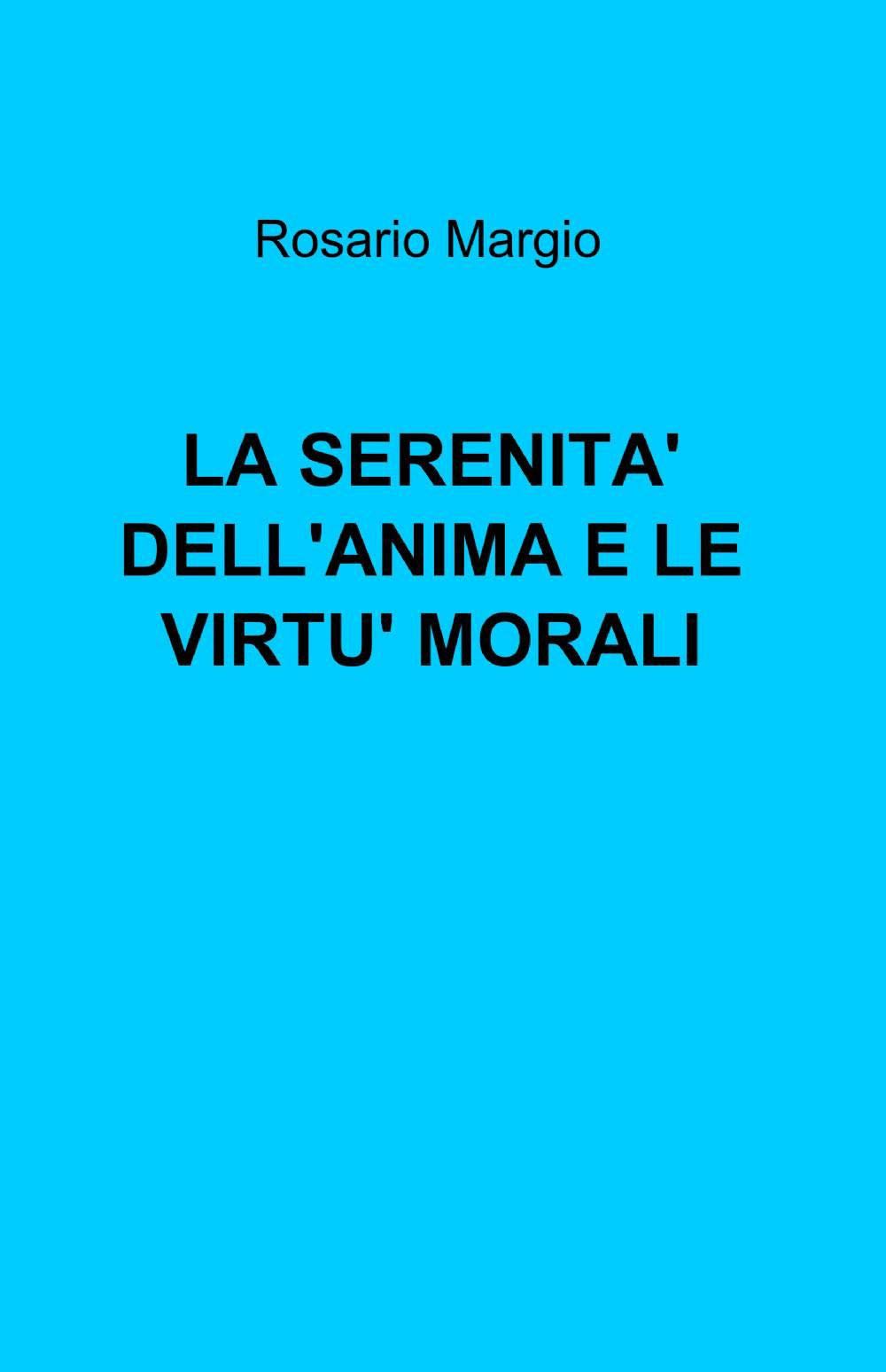 La serenità dell'anima e le virtù morali (La community di ilmiolibro.it) Religion & Esotericism