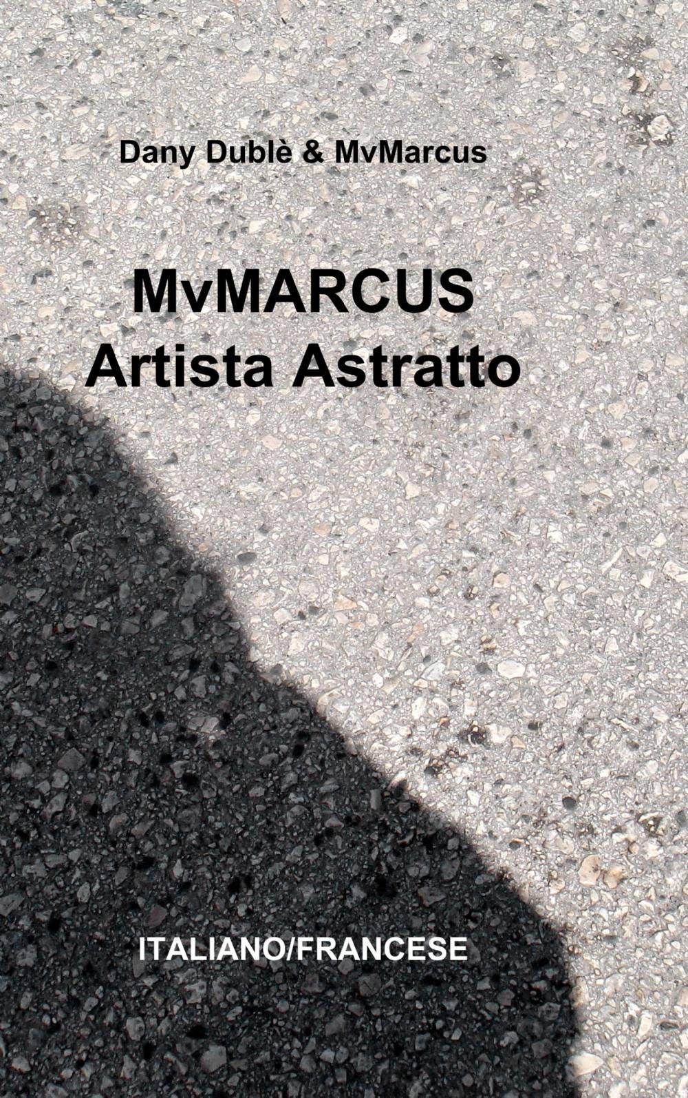 MvMarcus artista astratto. Ediz. italiana e francese (La community di ilmiolibro.it) Film, Art & Culture