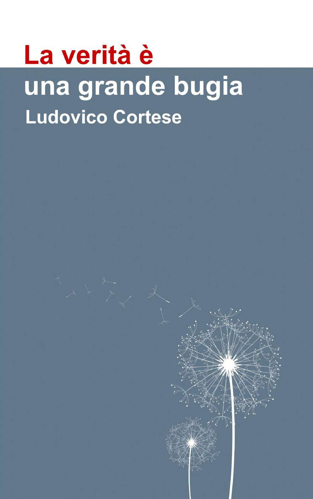 La verità è una grande bugia (La community di ilmiolibro.it) Philosophy