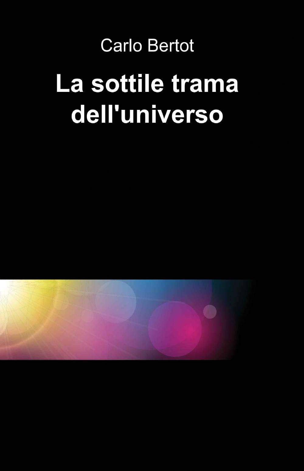 La sottile trama dell'universo (La community di ilmiolibro.it) Essays & Short Stories