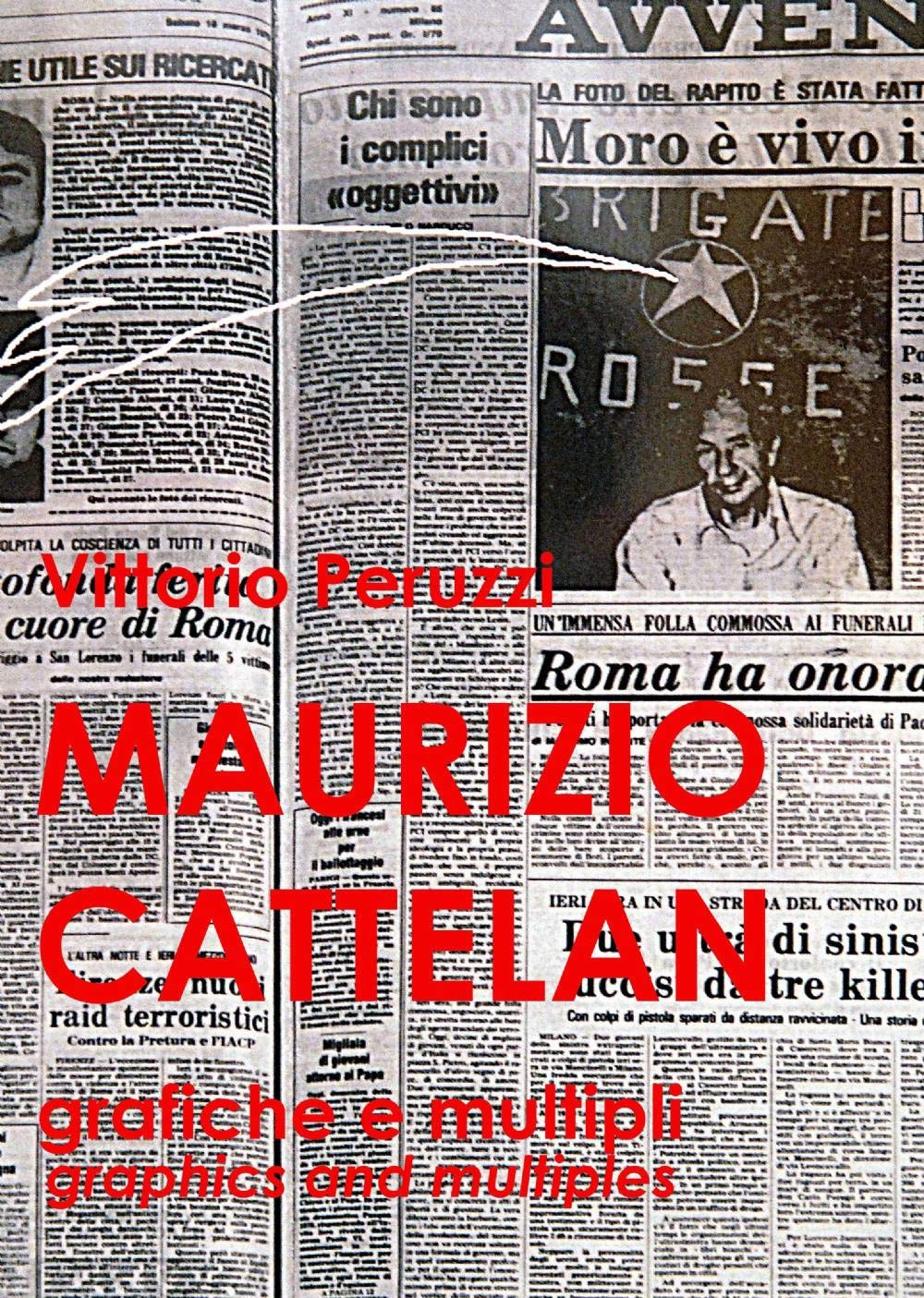 Maurizio Cattelan. Grafiche e multipli-Graphics and multiples (La community di ilmiolibro.it) Film, Art & Culture