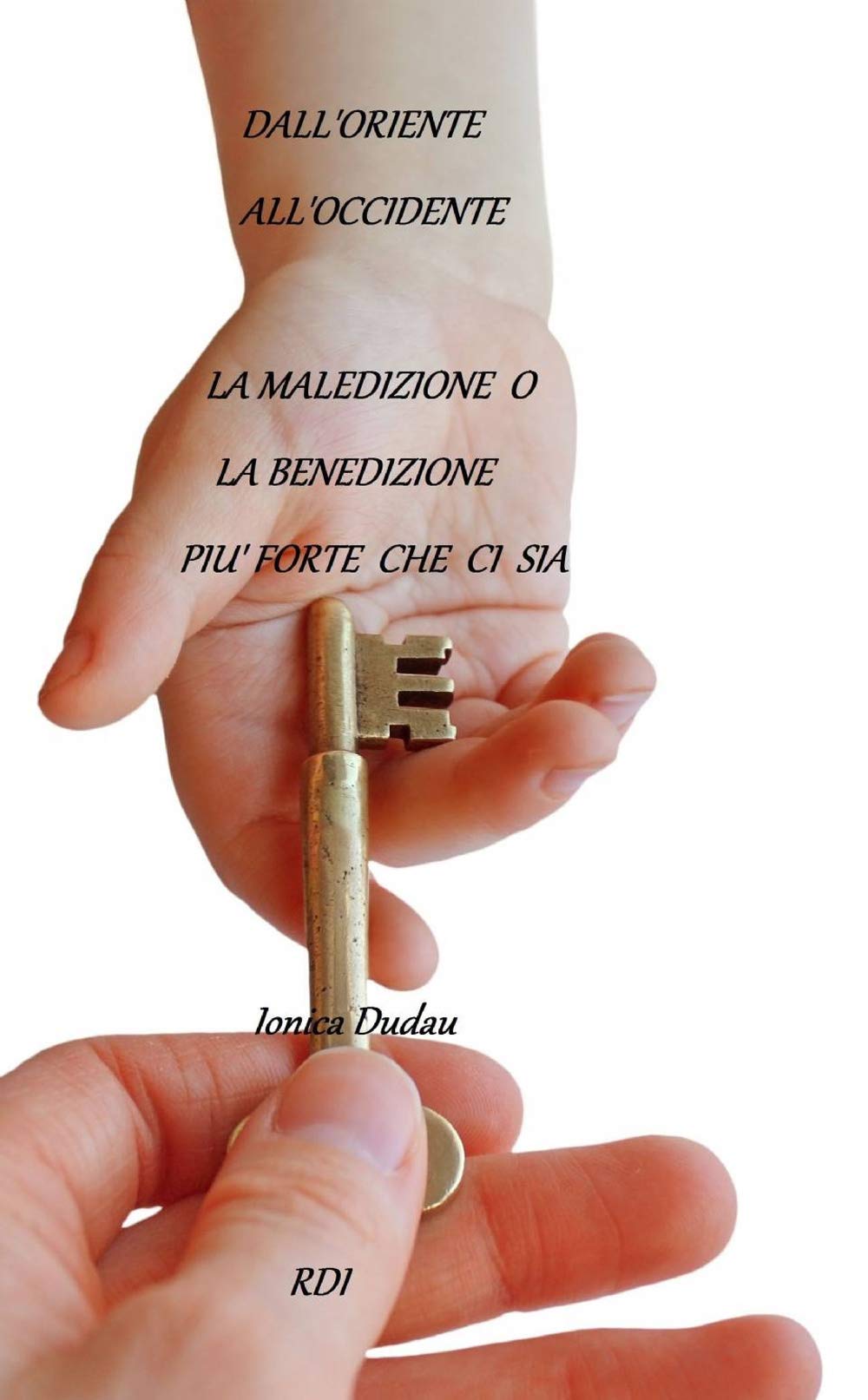 Dall'Oriente all'Occidente la maledizione o la benedizione più forte che ci sia (La community di ilmiolibro.it) Religion & Esotericism