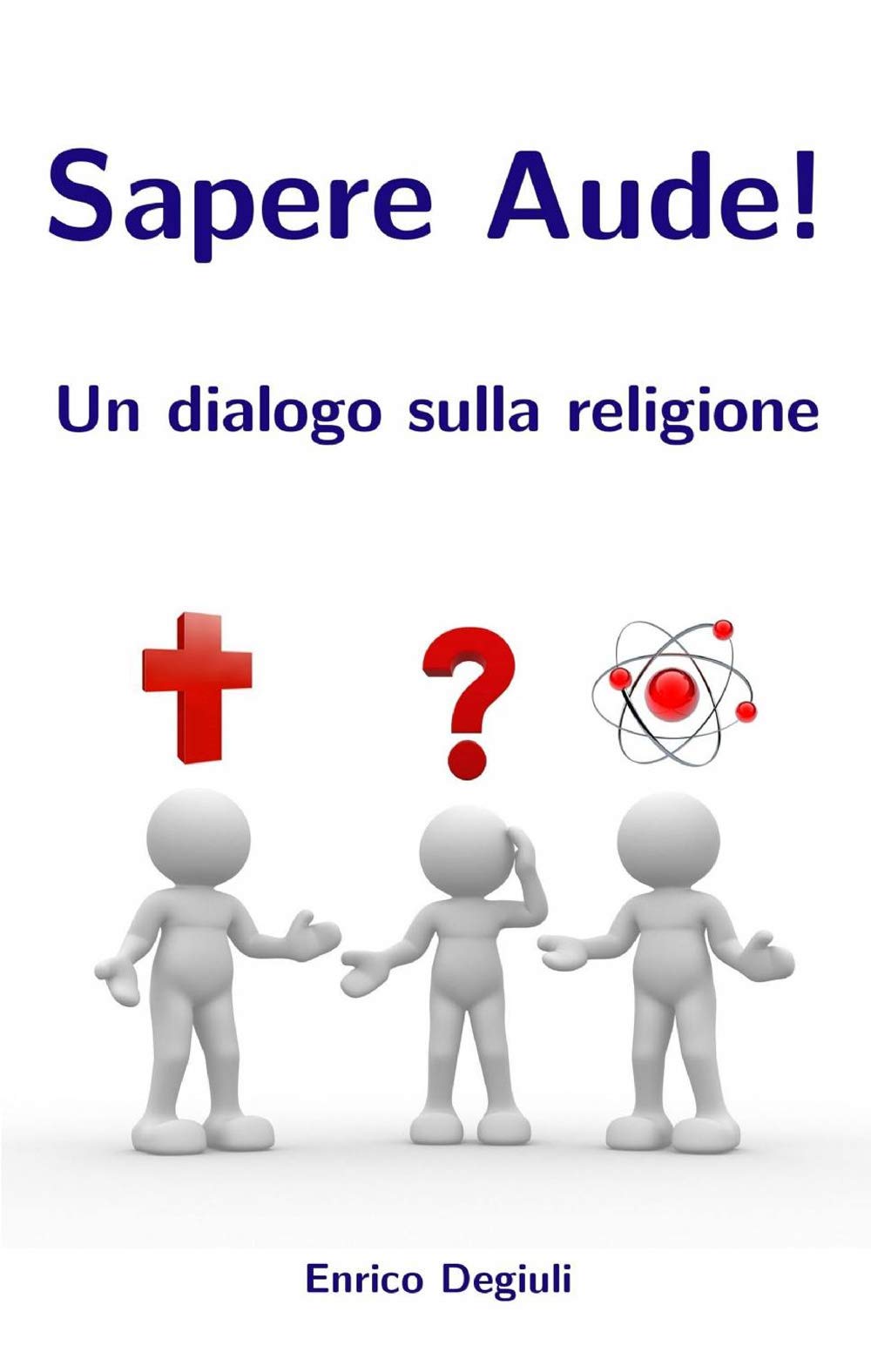 Sapere aude! un dialogo sulla religione (La community di ilmiolibro.it) Religion & Esotericism