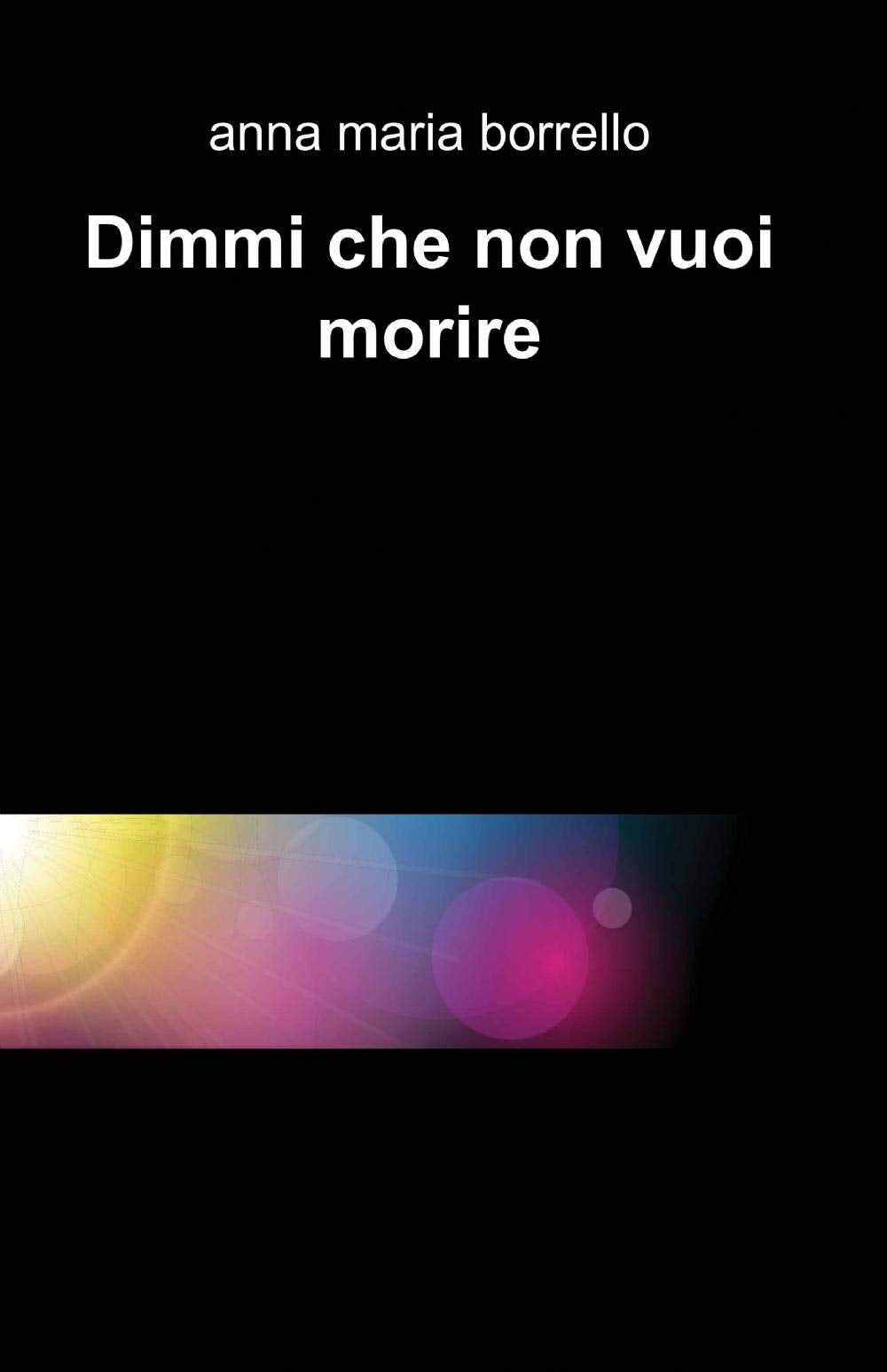 Dimmi che non vuoi morire (La community di ilmiolibro.it) Contemporary literature