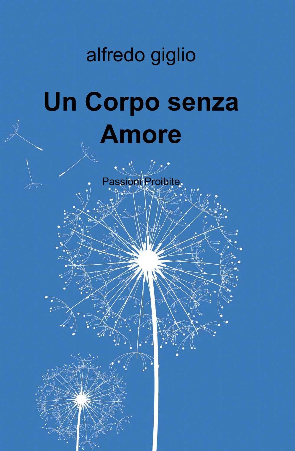 Un corpo senza amore (La community di ilmiolibro.it) Poetry