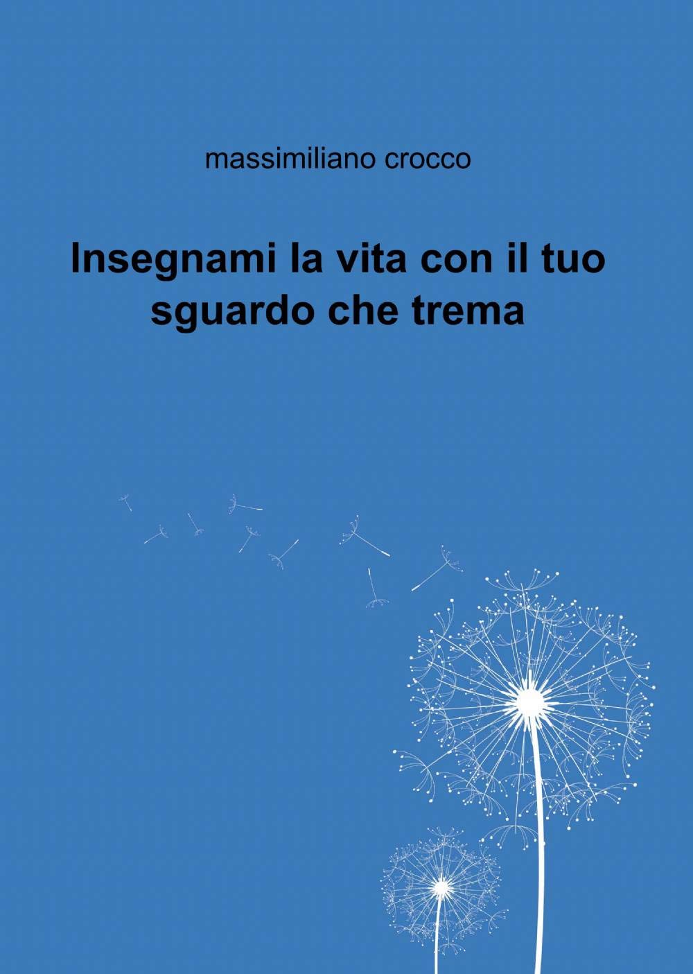 Insegnami la vita con il tuo sguardo che trema (La community di ilmiolibro.it) Contemporary literature