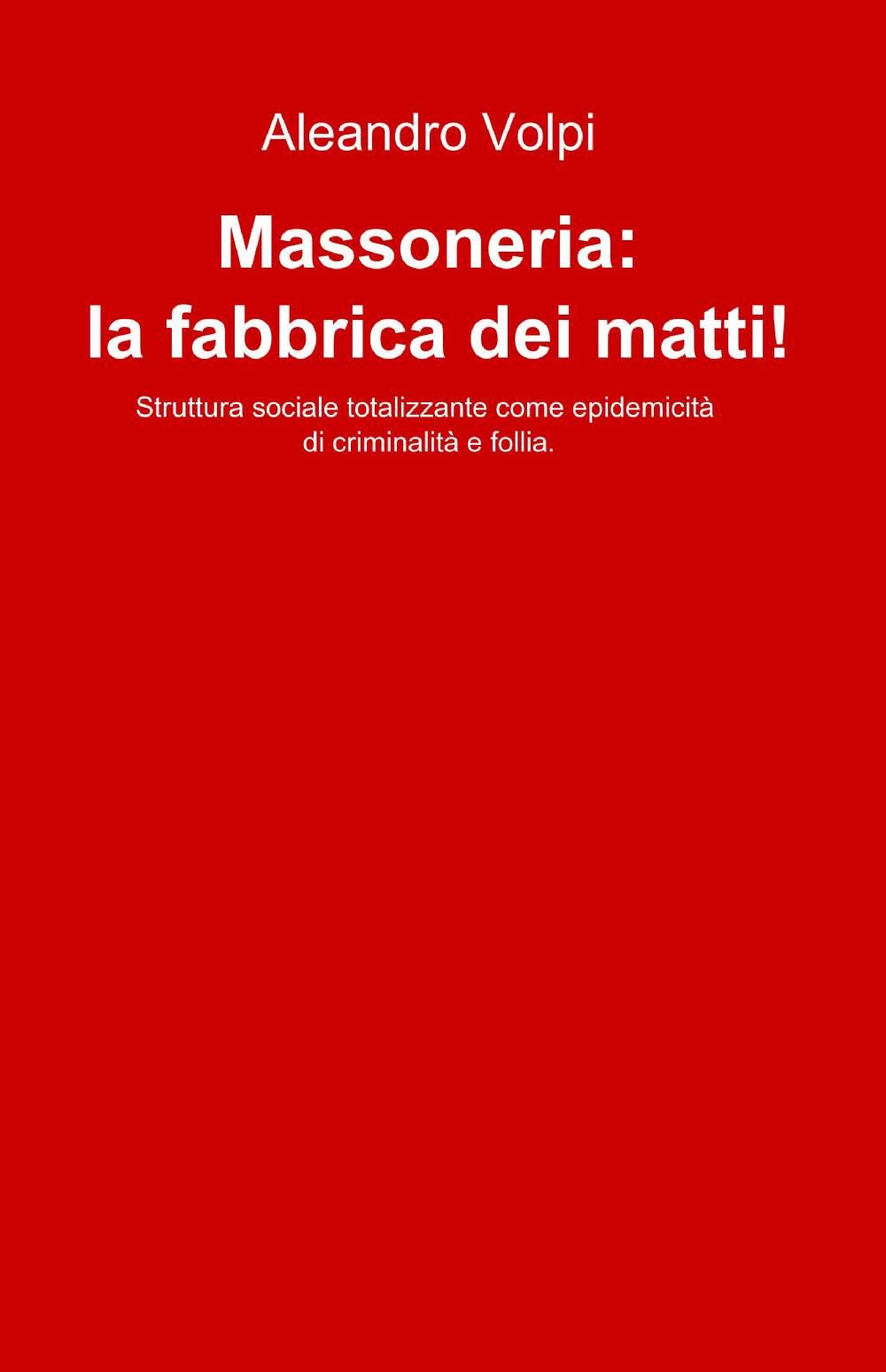 Massoneria: la fabbrica dei matti! (La community di ilmiolibro.it) Books