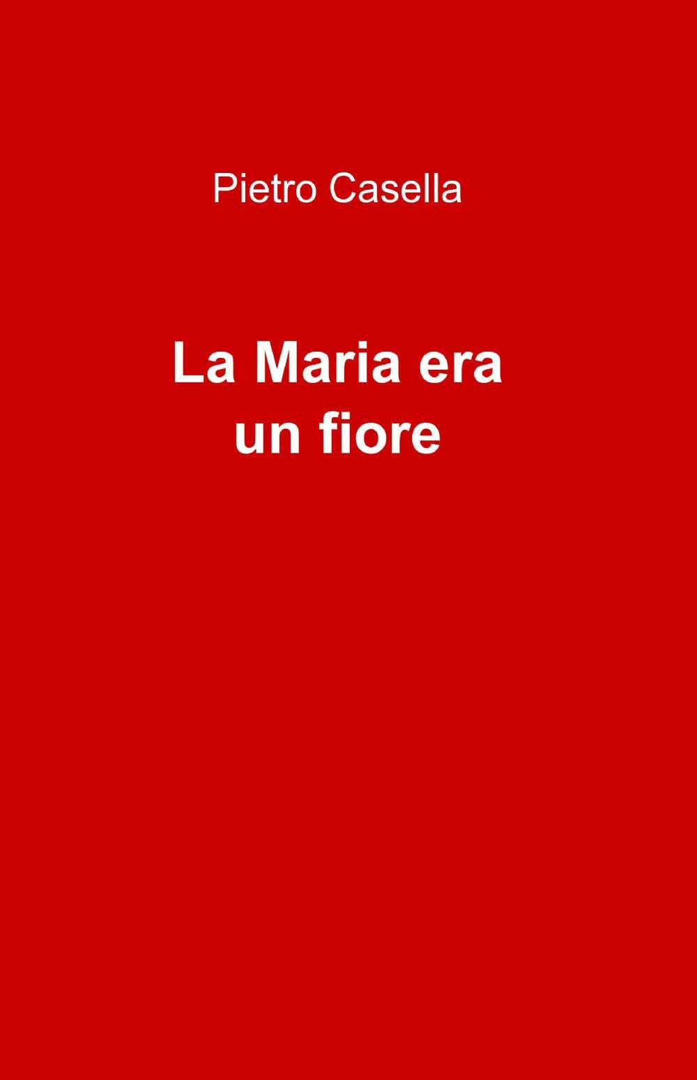 La Maria era un fiore (La community di ilmiolibro.it) Contemporary literature