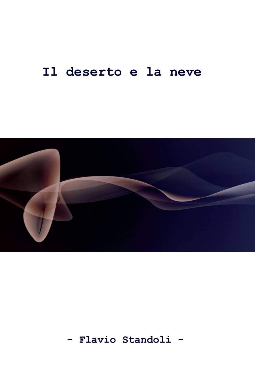 Il deserto e la neve (La community di ilmiolibro.it) Contemporary literature