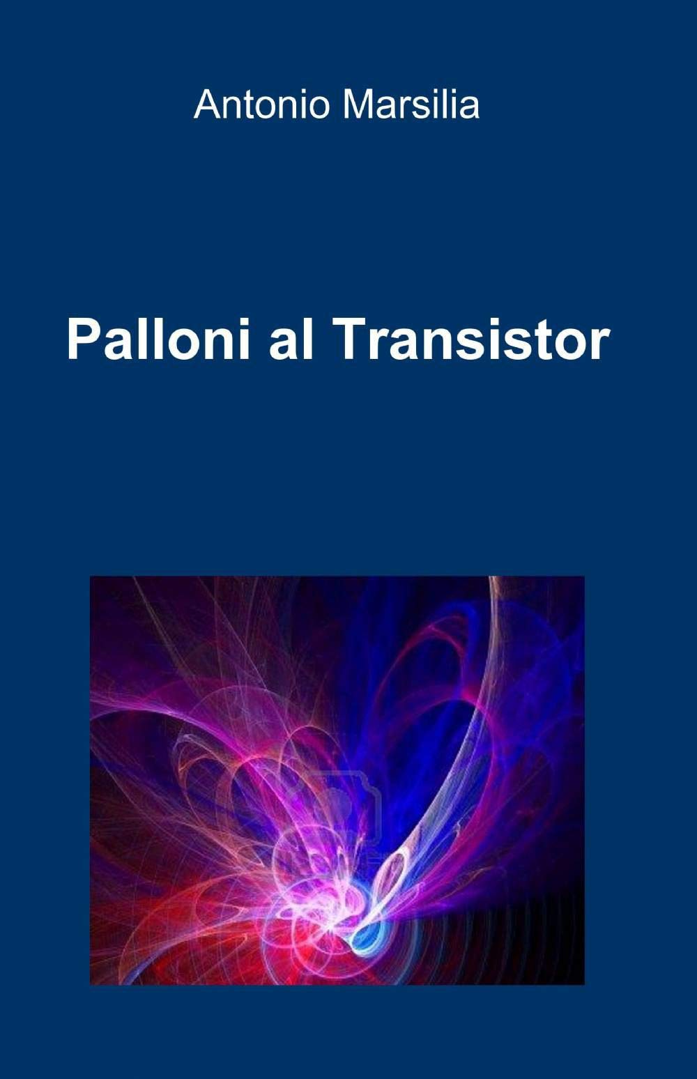 Palloni al Transistor (La community di ilmiolibro.it) Contemporary literature