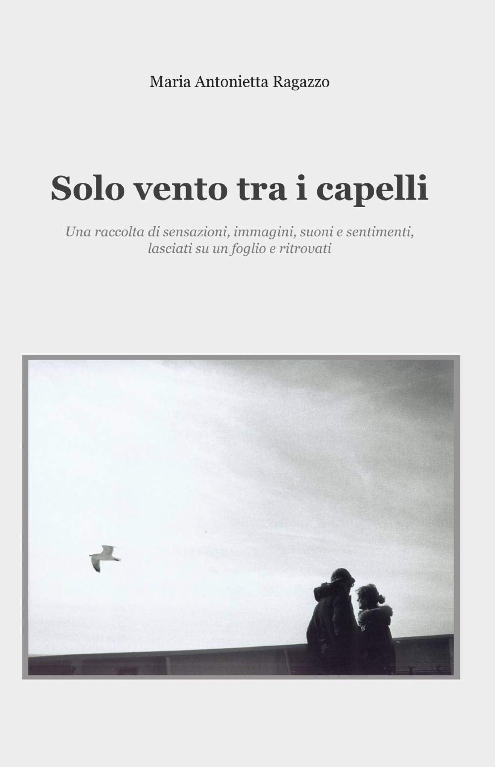 Solo vento tra i capelli (La community di ilmiolibro.it) Poetry