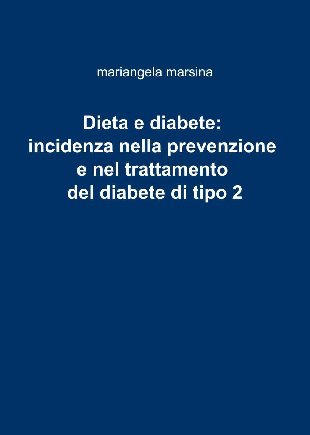 Dieta e diabete: incidenza nella prevenzione e nel trattamento del diabete di tipo 2 (La community di ilmiolibro.it) Books